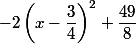 -2\left(x-\dfrac{3}{4}\right)^2+\dfrac{49}{8}